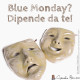 Maschere della tristezza e dell'allegria, con la scritta "Blue Monday? Dipende da te!"